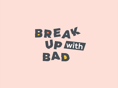 Break Up With Bad bad habits branding design in app logo logotype type typography ui ux vector