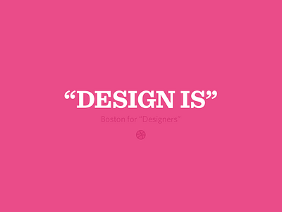"Design Is" boston design dribbble rebound shopify