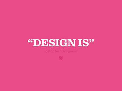 "Design Is"