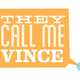 THEYCALLMEVINCE