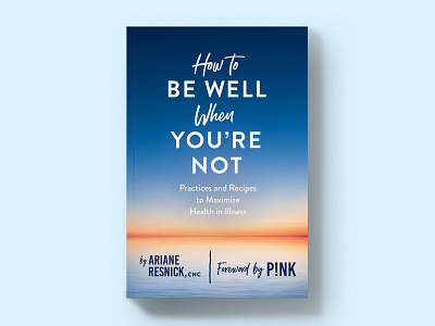 How to Be Well When You're Not Book Cover book cover book cover design book covers book design book designer editorial design wellness