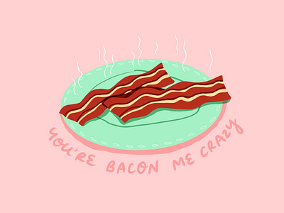 You're Bacon Me Crazy bacon breakfast brunch crazy design food food pun icon illustration pork pro create puns steam type