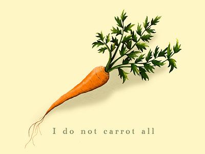 I do not carrot all