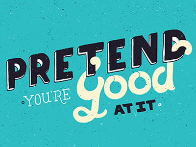 Pretend you're good at it! doodle hand drawn hand lettered quote sketch