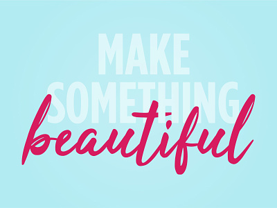 Make Something Beautiful blue bold branding gotham condensed lettering pastel color pink typography