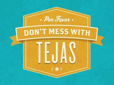 Don't Mess With Tejas crest houston logo rustic tejas texas vintage