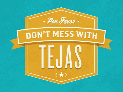 Don't Mess With Tejas