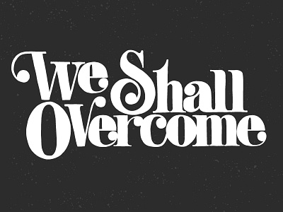 We Shall Overcome custom goodtypetuesday hand retro type typography