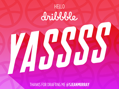 YASSSS - Shot Debut debut dribbble first typography