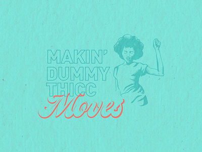 Makin' Dummy Thicc Moves dance disco graphic art graphic design illustration retro script tampa designer thicc typogaphy vector art vintage