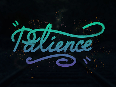 "Patience" Hand Lettering Design calligraphy font hand lettering inspiration photoshop type typography