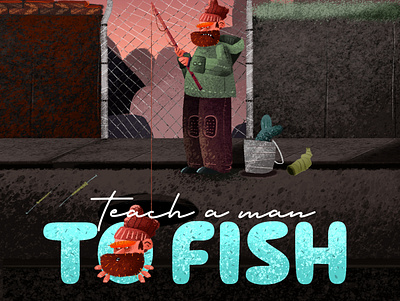 Teach a man to fish bum characterdesign city fish fisherman homeless illustration