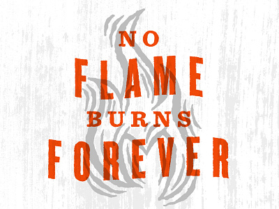 No Flame Burns Forever