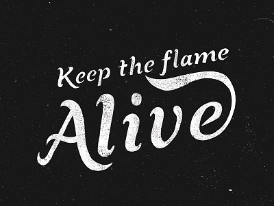 Keep The Flame Alive alive flame hand lettering lettering type typography