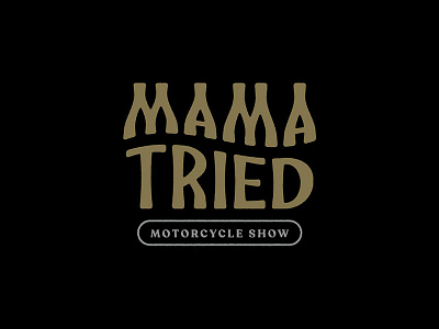Mama Tried Motorcycle Show logo logotype mama tried motorcycle show typography