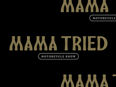 Mama Tried Motorcycle Show mama tried motorcycle show motorycle typoghraphy