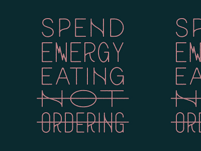 Spend Energy Eating Not Ordering energy lettering letters type typography