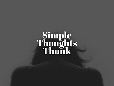 Simple Thoughts Thunk abril fatface black blog design logo logotype simple thoughts thunk typography unsplash white wordmark