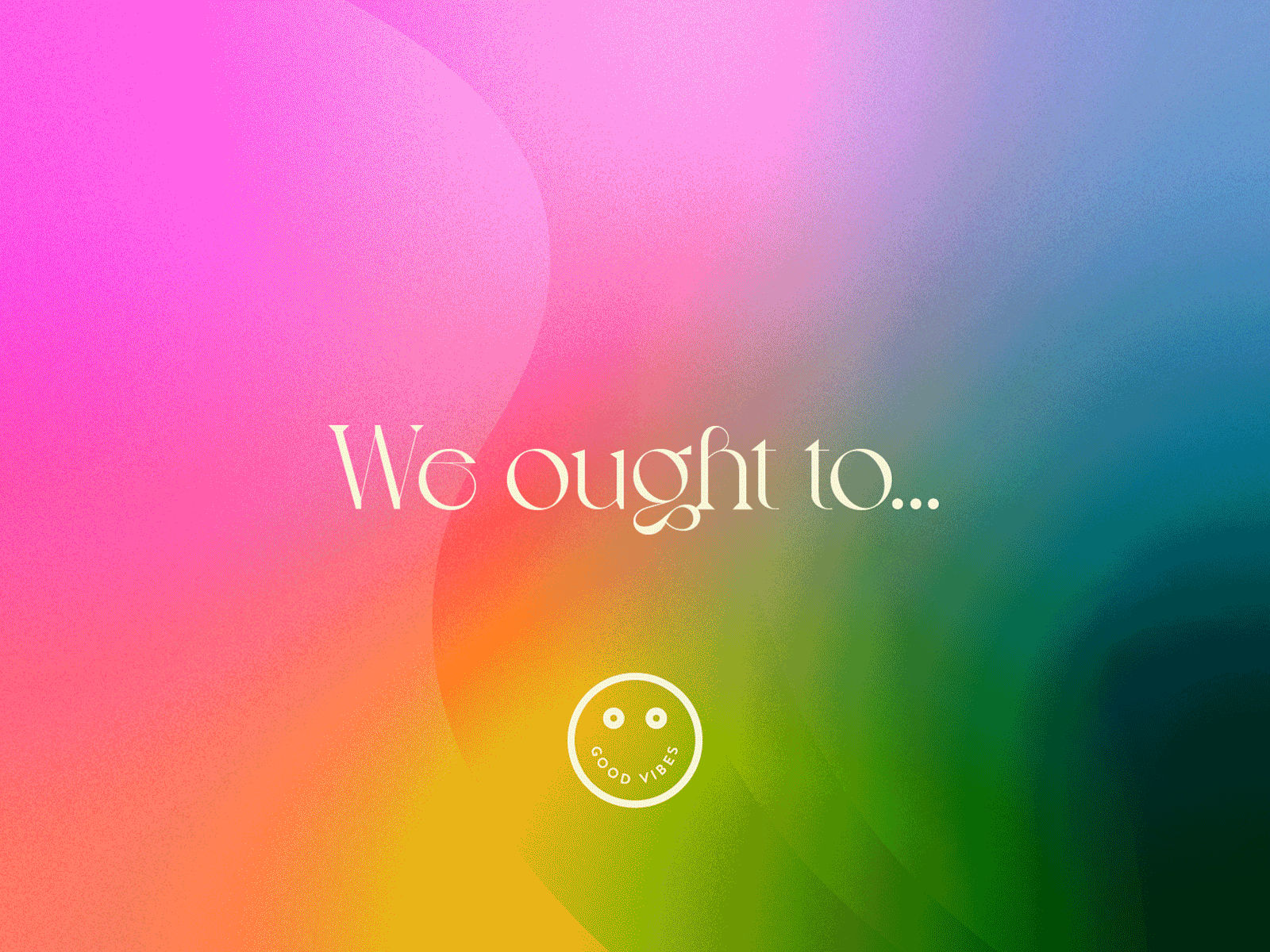 We ought to... design feel good graphicdesign positivity type typography