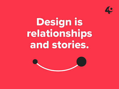 Design is relationships and stories brand design principles quote
