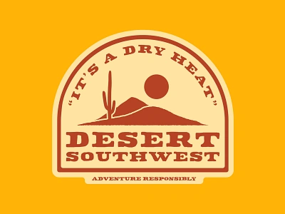 It's A Dry Heat... arizona badge desert dry heat illustration national park nevada new mexico outdoor badge outdoors patch retro southwest utah vintage wilderness