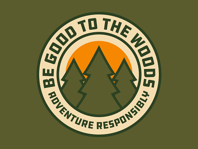 Be Good To The Woods adventure badge conservation logo national park outdoor badge outdoors patch retro trees vintage wilderness woods