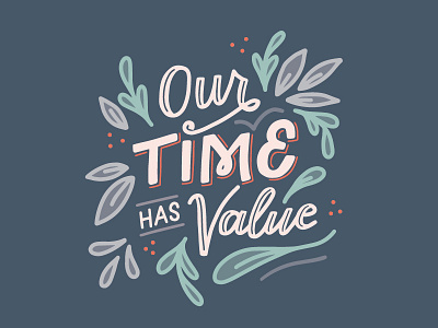 Our Time Has Value graphic design hand lettering illustration ipad lettering lettering