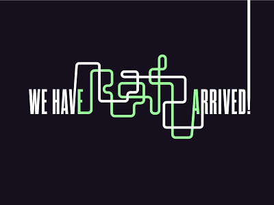 We Have Arrived! arrival branding concept design graphic design illustration journey maze pattern play style type typography vector wordmark