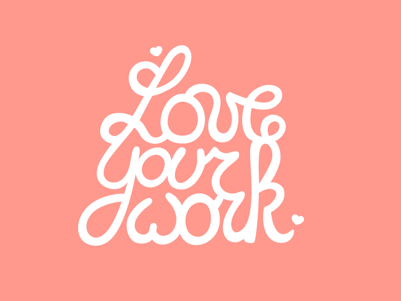 Love Your Work — Handlettering by miet.be on Dribbble