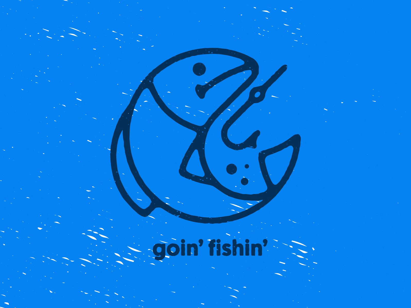 goin' fishin'