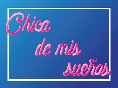 Girl of my Dreams 3d 3d text dreams gradient illustrator love pink script spanish text type valentines day