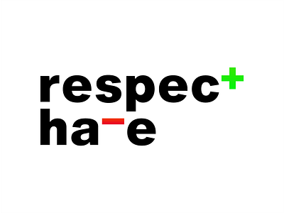 More Respect, Less Hate.