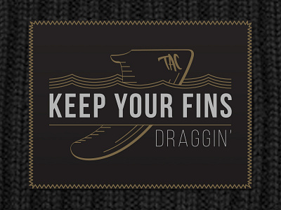 Keep your fins draggin' art design fins surf yea brah