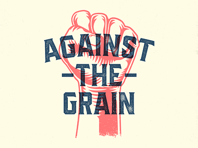 Against The Grain against the grain custom type design fist graphic design illustration type typography vector vintage