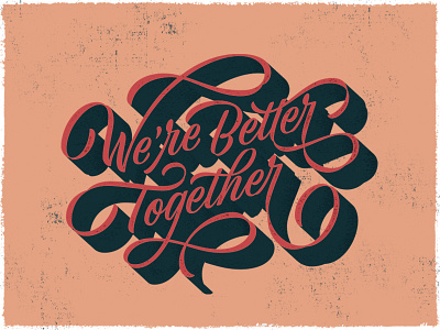 We're Better Together 3d flourish lettering poster script lettering texture