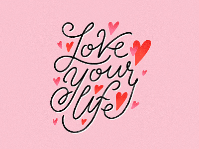 Love Your Life — Dribbble Weekly Warmup