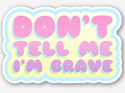 "Don't tell me I'm brave" sticker kawaii pastel polka dot sticker typography