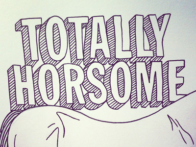 Totally Horsome 3d hand drawn hand lettering horse illustration typography