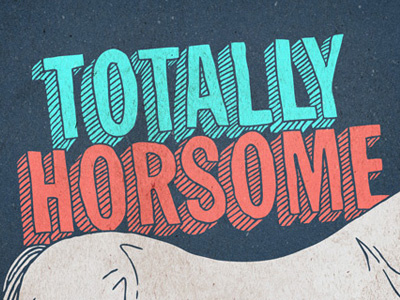 Totally Horsome 3d hand drawn hand lettering horse illustration texture typography
