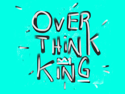 over think king hand lettering lettering sketch
