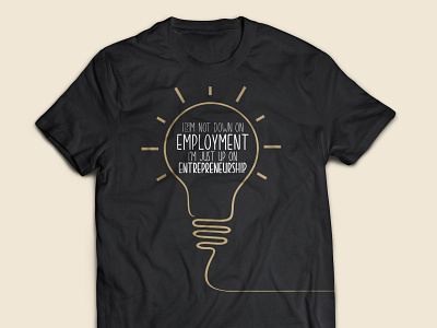 T-shirt Design Branding ( I’m not down on employment, ...) branding employment entrepreneurship graphic design motion graphics t shirt t shirt design up on