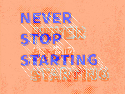 Never Stop Starting handdone neverstop sylvanesso typography