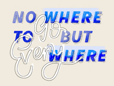 No Where To Go But Everywhere blue cursive design hand drawn illustration quote typogaphy typography art
