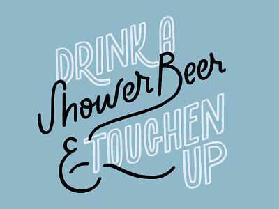 Drink A Shower beer & Toughen Up beer good type graphic design hand drawn illustration lettering lettering art shower type typography