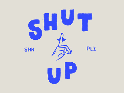 Please Shut Up design graphic design hand done hand done type hand drawn illustration lettering quiet shhh shush shut up typography