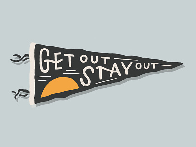 Get Out Stay Out flag lettering outdoor outdoors outdoorsy outside pennant pnw quotes shadow shirtdesign sunrise sunset wild wilderness