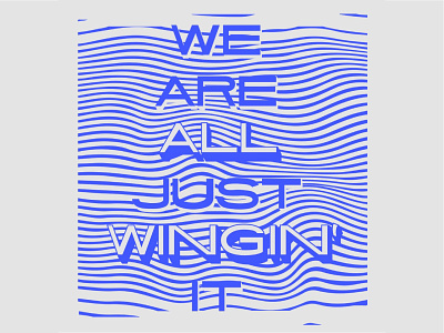 We're all just winging it block letters blue design graphic design hand drawn handdone illustration lettering swirl swirly illustration typography wavy