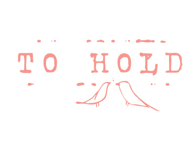 to have & to hold birds branding coral hold logo love birds typewriter font wedding