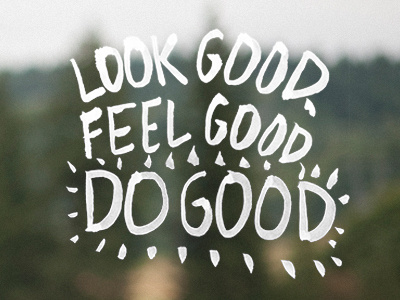 Look Good, Feel Good, Do Good