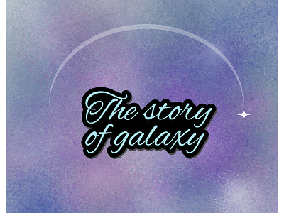 The Story of Galaxy art colours design galaxy graphic personnal project typography